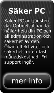 Säker PC är tjänsten där Optinet tillhandahåller hela din PC och all administration och säkerhet av den. Ökad effektivitet och säkerhet för en fast månadskostnad. Fri support ingår.